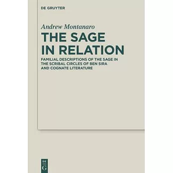 The Sage in Relation: Familial Descriptions of the Sage in the Scribal Circles of Ben Sira and Cognate Literature