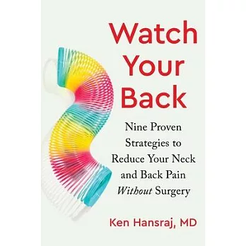 Watch Your Back: Nine Proven Strategies to Reduce Your Neck and Back Pain Without Surgery