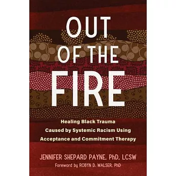 Out of the Fire: Healing Black Trauma Caused by Systemic Racism Using Acceptance and Commitment Therapy