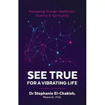 See True For a Vibrating Life: Navigating through Healthcare, Science & Spirituality