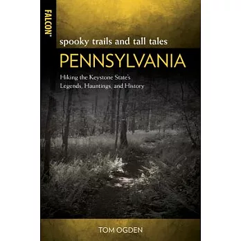 Spooky Trails and Tall Tales Pennsylvania: Hiking the Keystone State’’s Legends, Hauntings, and History