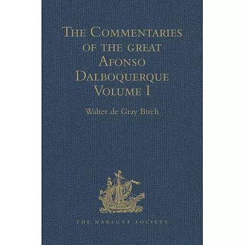 The Commentaries of the Great Afonso Dalboquerque, Second Viceroy of India: Volume I