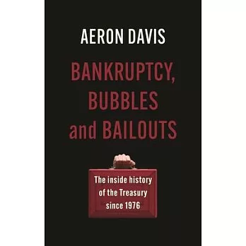 Bankruptcy, Bubbles and Bailouts: The Inside History of the Treasury Since 1976