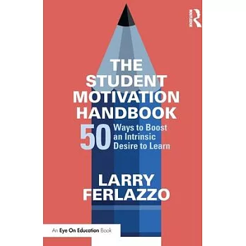 The student motivation handbook : 50 ways to boost an intrinsic desire to learn /