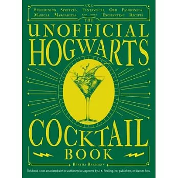 The Unofficial Hogwarts Cocktail Book: Spellbinding Spritzes, Fantastical Old Fashioneds, Magical Margaritas, and More Enchanting Recipes