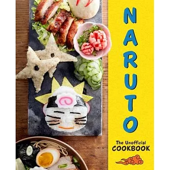 Naruto: The Unofficial Cookbook: (Naruto Cookbook, Anime Cookbook, Naruto Book, Anime Tie-In)