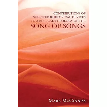 Contributions of Selected Rhetorical Devices to a Biblical Theology of the Song of Songs