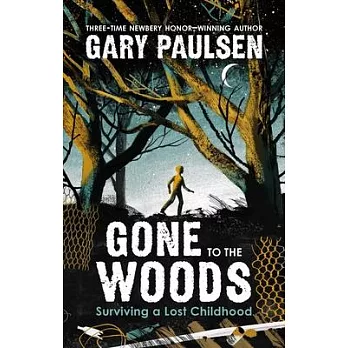 Gone to the woods  : surviving a lost childhood