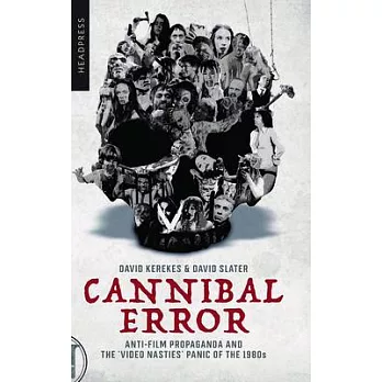 Cannibal Error: Anti-Film Propaganda and the ’Video Nasties’ Panic of the 1980s