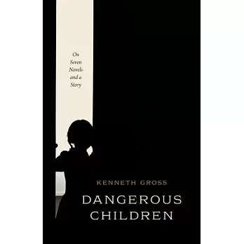 Dangerous Children: On Seven Novels and a Story