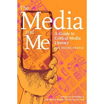 The media and me : a guide to critical media literacy for young people /