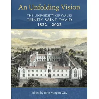 An Unfolding Vision: The University of Wales Trinity Saint David 1822 - 2022