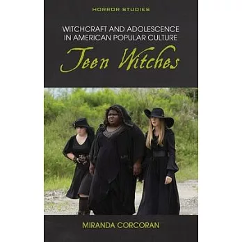 Witchcraft and Adolescence in American Popular Culture: Teen Witches