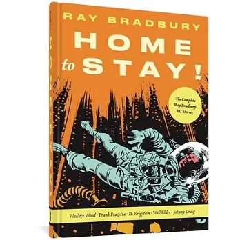 Home to Stay!: The Complete Ray Bradbury EC Stories