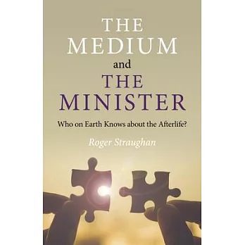 The Medium and the Minister: Who on Earth Knows about the Afterlife?