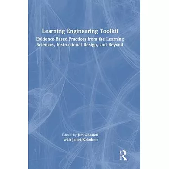 The learning engineering toolkit : evidence-based practices from the learning sciences, instructional design, and beyond /