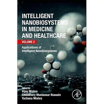 Intelligent Nanobiosystems in Medicine and Healthcare, Volume 2: Applications of Intelligent Nanobiosystems