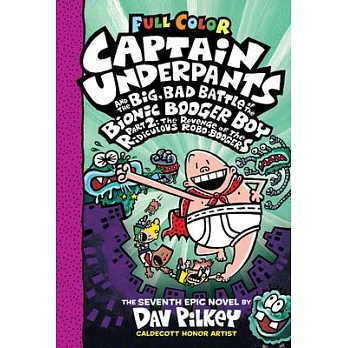 Captain Underpants and the big, bad battle of the Bionic Booger Boy Part 2 : the revenge of the ridiculous Robo-Boogers /