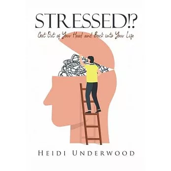 STRESSED!? Get Out of Your Head and Back into Your Life