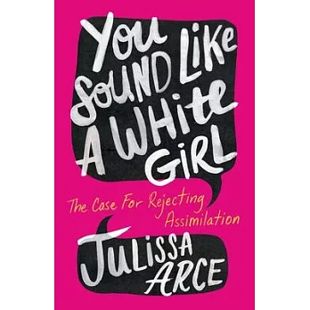 You sound like a white girl : the case for rejecting assimilation /