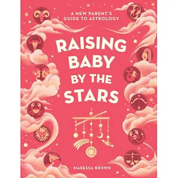 Raising Baby by the Stars: Parenting with a Little Help from the Zodiac