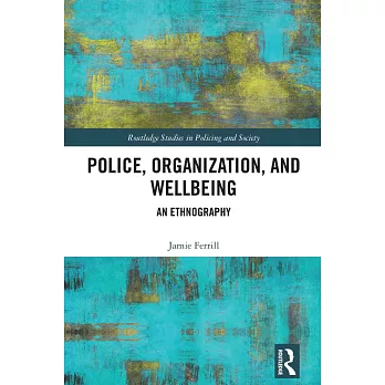 Policing, Organization, and Wellbeing: An Ethnography