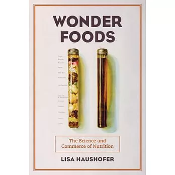 Wonder foods : the science and commerce of nutrition