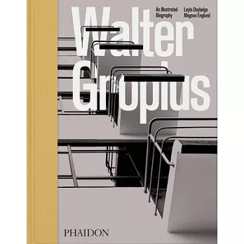 Walter Gropius: An Illustrated Biography