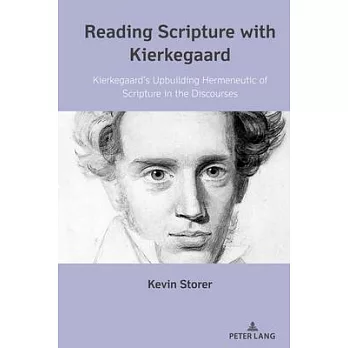 Reading Scripture with Kierkegaard: Kierkegaard’s Upbuilding Hermeneutic of Scripture in the Discourses