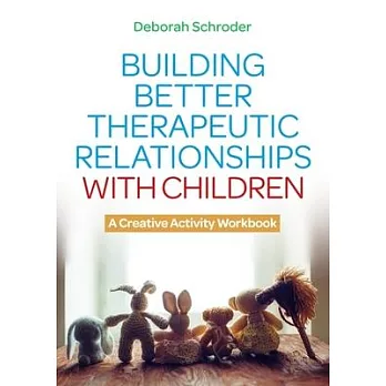 Building better therapeutic relationships with children :  a creative activity workbook /