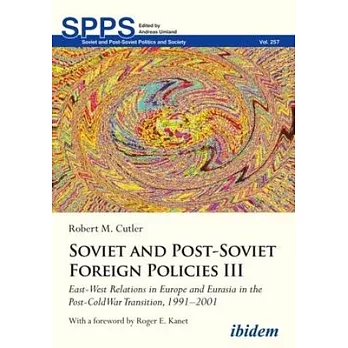 Soviet and Post-Soviet Russian Foreign Policies III: East-West Relations in Europe and Eurasia in the Post-Cold War Transition, 1991-2001
