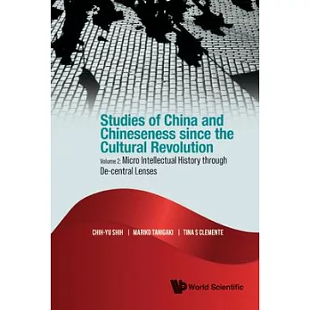 Studies of China and Chineseness Since the Cultural Revolution - Volume 2: Micro Intellectual History Through De-Central Lenses