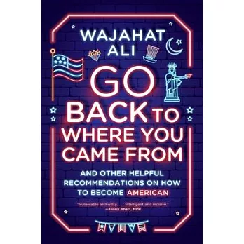 Go back to where you came from : and other helpful recommendations on how to become American /