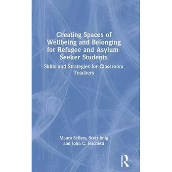 Creating Spaces of Wellbeing and Belonging for Refugee and Asylum-Seeker Students: Skills and Strategies for Classroom Teachers