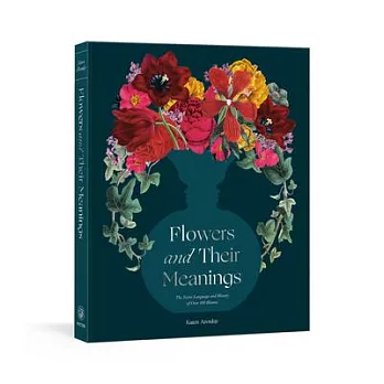 Flowers and Their Meanings: The Secret Language and History of 600 Blooms (a Flower Dictionary)