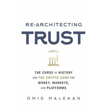 Re-Architecting Trust: The Curse of History and the Crypto Cure for Money, Markets, and Platforms