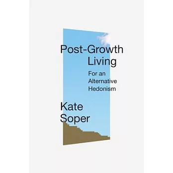 Post-Growth Living: For an Alternative Hedonism