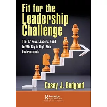 Fit for the Leadership Challenge: The 17 Keys Leaders Need to Win Big in High-Risk Environments