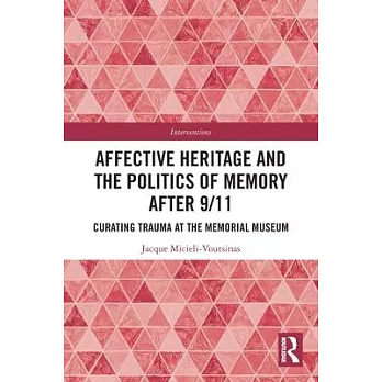 Affective Heritage and the Politics of Memory After 9/11: Curating Trauma at the Memorial Museum