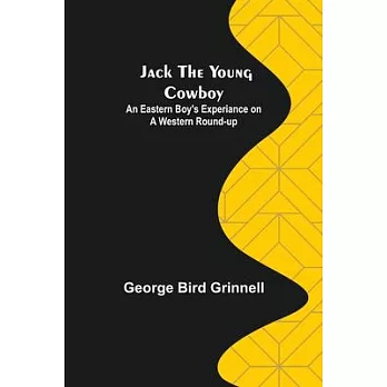 Jack the Young Cowboy: An Eastern Boy’s Experiance on a Western Round-up
