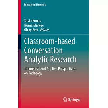 Classroom-Based Conversation Analytic Research: Theoretical and Applied Perspectives on Pedagogy