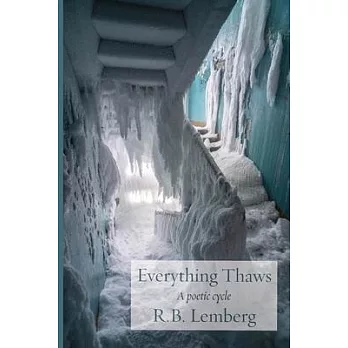 Everything Thaws: A poetic cycle