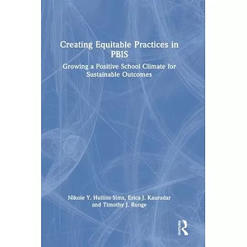 Creating equitable practices in PBIS :  growing a positive school climate for sustainable outcomes /
