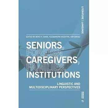 Seniors, Foreign Caregivers, Families, Institutions: Linguistic and Multidisciplinary Perspectives