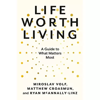 Life Worth Living: A Guide to What Matters Most