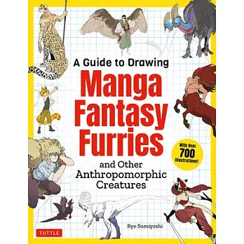 A Guide to Drawing Manga Fantasy Furries: And Other Anthropomorphic Creatures (Over 700 Illustrations)