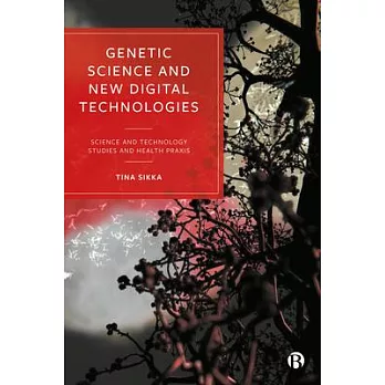 Genetic Science and New Digital Technologies: Science and Technology Studies and Health Praxis