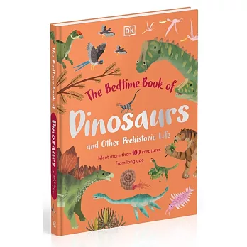 The Bedtime Book of Dinosaurs and Other Prehistoric Life: Meet More Than 100 Creatures from Long Ago