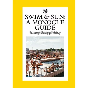 Swim & sun : a monocle guide : hot beach clubs / perfect pools / lake havens : plus : a big splash of sunny apres-swim living(new Windows)