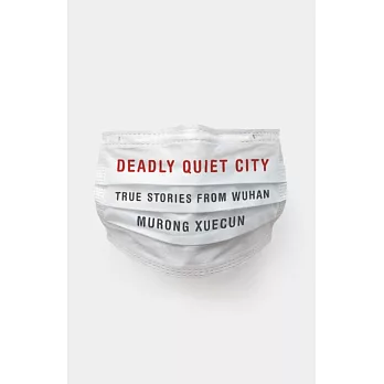 Deadly Quiet City: True Stories from Wuhan